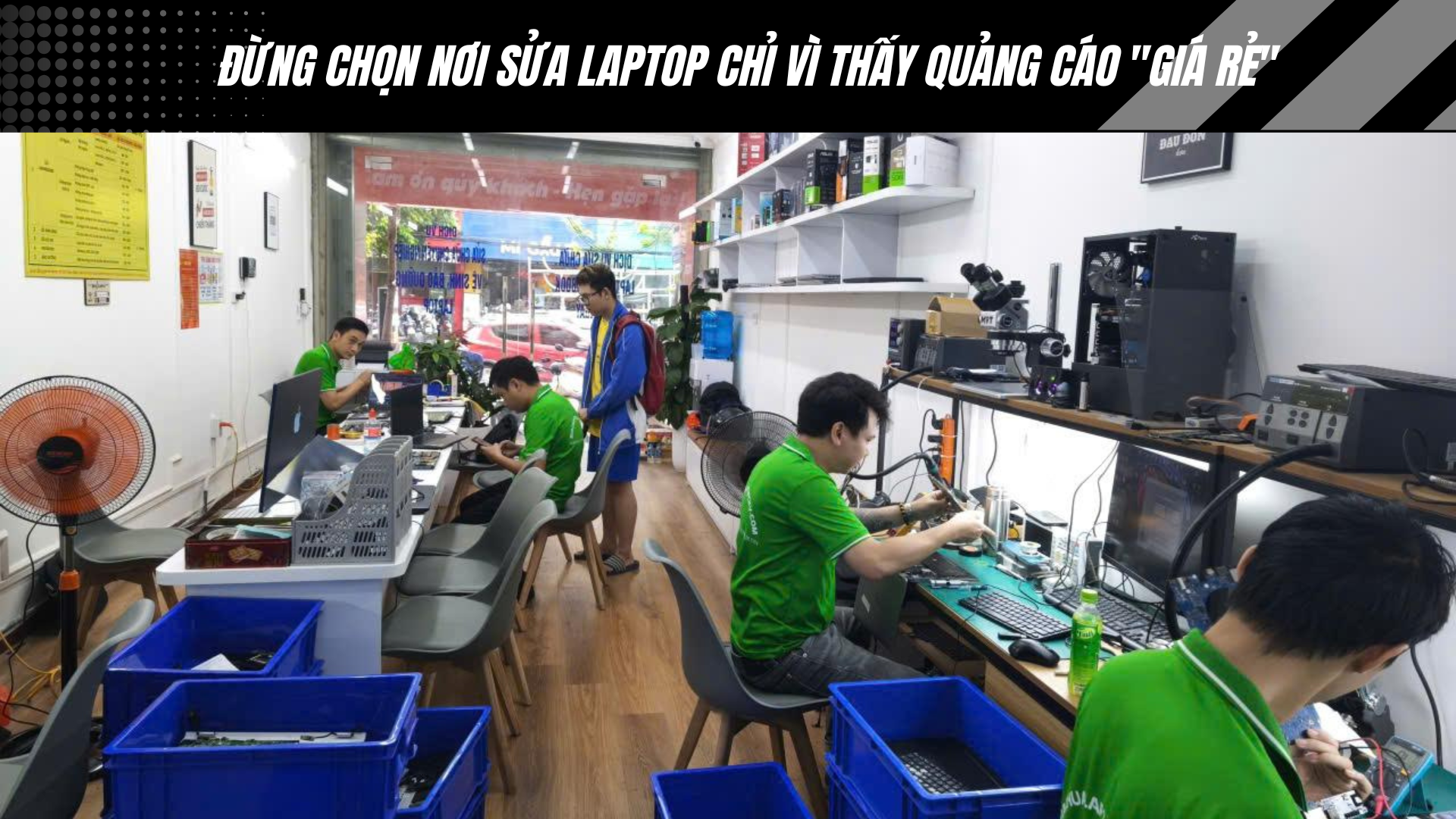 Đừng chọn nơi sửa laptop chỉ vì thấy quảng cáo "giá rẻ"
